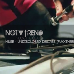 Muse - Undisclosed Desires (FukkTheBeats Edit)