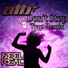 ATB - Don't Stop (Dj Feel Real Trap Remix)