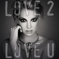 Love 2 Love U - Britney Spears