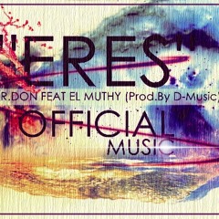 "ERES" MR.DON FEAT MUTHY (Prod.By D-Music 2014)