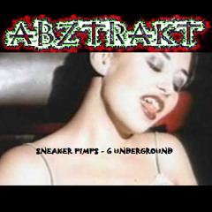 6 underground - ABZTRAKT  remix ft. sneaker pimps (FREE DOWNLOAD)