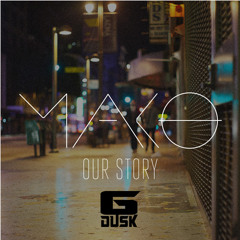 Mako - Our Story (GDusk Remix)