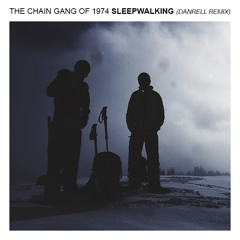 The Chain Gang Of 1974 - Sleepwalking - Danrell Remix