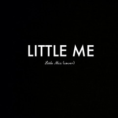 Little Me - Little Mix (Cover)