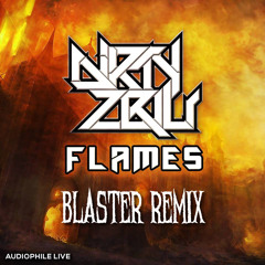 Dirty Zblu - Flames (BLASTER Remix) PREVIEW OUT ON BEATPORT