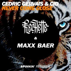 Cedric Gervais & CID - Never Come Close ( Flechette & Maxx Baer Remix) [Full Trap Edit]