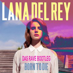 Lana Del Rey - Born To Die (Das Rave Bootleg)