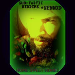 "Sub-Tastic Reggae Riddims+Sennid-" Home Sweet Home!!"