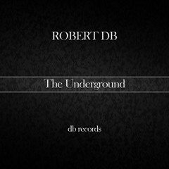 Robert DB - The Underground (Club Mix) (preview)