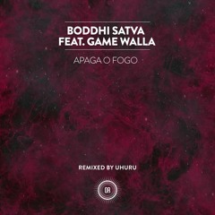 Boddhi Satva ft Game Walla - Apaga O Fogo (Incl Uhuru Remix)