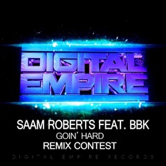 Saam Roberts feat.BBK - Goin' Hard (Original Mix) [REMIX CONTEST / DIGITAL EMPIRE RECORDS]