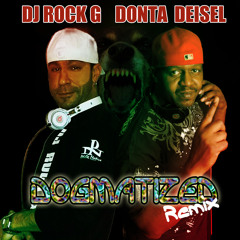 DOGMATIZED REMIX DJ Rock G and Donta Deisel