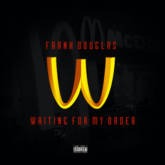 Waitin' For My Order (Produced By Fly Life) - Frank Douglas