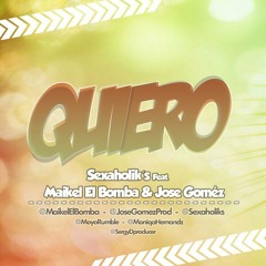 Maikel El Bomba & Jose Goméz Feat. Sexaholik´s - Quiero