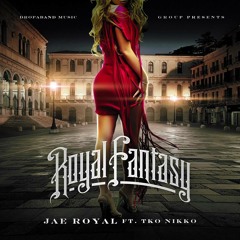 Royal FANTASY-Jae Royale Ft. TKO Nikko