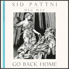 Sid Pattni Ft. Meg Mac - Go Back Home