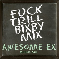 FUCK TRILL BIXBY MIX