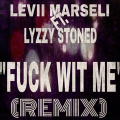 Levii Marseli - Fuck Wit Me Feat. Lyzzy Stoned