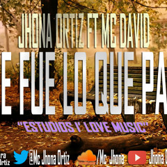 QUE FUE LO QUE PASO - JHONA ORTIZ FT MC DAVID