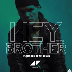 HEY BROTHER AVICII (JSQUARED TRAP REMIX)