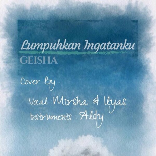 Lumpuhkan Ingatanku - Geisha (Cover by Mirsha, Ilyas, Aldy)