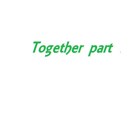 together part 1