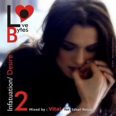 LoveBytes Vol. 2 - Infatuation/ Desire (Guest Mixed by Vital) **FREE D/L**