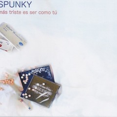 Spunky - Más triste es ser como tú (remezcla de rubeck)