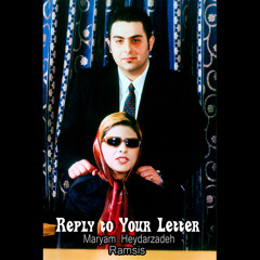 MARYAM HEYDARZADEH Feat. RAMSIS - REPLY TO YOUR LETTER