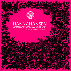 Hanna Hansen - Nothings gona hurt you ( Dave Replay Remix) 2014-01-13 /Tiger Records /