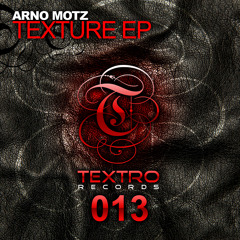 TXO013 : Arno Motz - Texture (Original Mix)