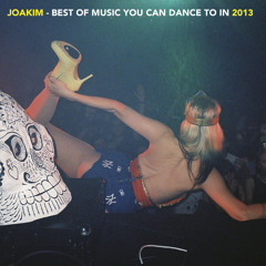 JOAKIM'S BEST OF MUSIC YOU CAN DANCE TO IN 2013