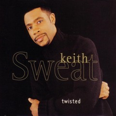 Keith Sweat - Twisted (remixed by Loc)