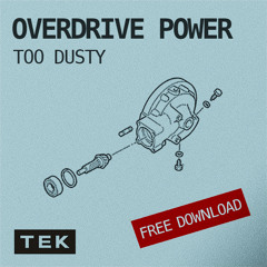 TOO DUSTY - OVERDRIVE POWER