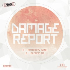 DAMAGE REPORT - OCTUPUSS GANG/BLOODCLOT - ABR0001 **OUT NOW**