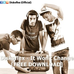 Diskoflex - It Won't Change (Original Mix) [FREE DOWNLOAD]