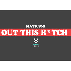 Matic808- Out This Bitch