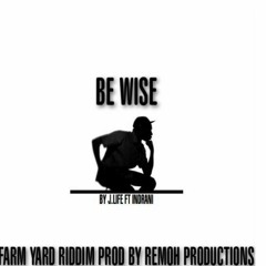 BE WISE - J LIFE .FT. INDRANI - (FARM YARD RIDDIM - REMOH PRODUCTIONS)