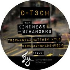 D-t3ch  - kindness of strangers (original mix)