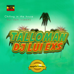 Chilling in da house "Bun Dem Riddim"Edit Dj Lui Exs By Mr Talloman