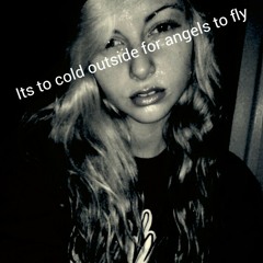 Its to cold for angels to fly