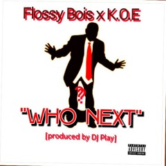 Flossy Bois ft KOE - Who Next [prod. by Dj Play]