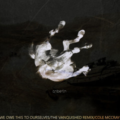 The Vanquished (We Owe This To Ourselves Remix)