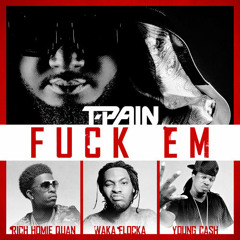 T - Pain - Fuck Em X Rich Homie Quan