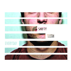Everyday - Shifty Teeth