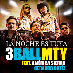 3BallMTY - La Noche Es Tuya (feat. América Sierra & Gerardo Ortíz)