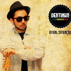 DENTINHO - Atual Situação (Promised Land Produções)