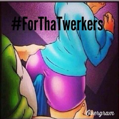 #ForThaTwerkers - S.T.B.D.