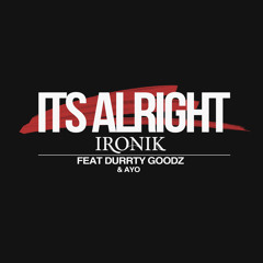 Ironik - Its Alright (feat. Durrty Goodz & Ayo)