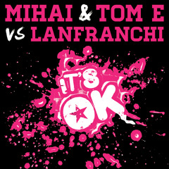 Mihai & Tom E vs Lanfranchi - It's Ok (Radio Edit)